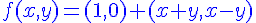 4$\displaystyle\blue f(x,y)=(1,0)+(x+y,x-y)